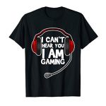 Amusing I Can no longer Hear You I am Gaming Gift Laptop Video Gamer T-Shirt