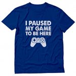 I Paused My Sport to Be Here Shirt Humorous Video Gamer Reward Geek T-Shirt Medium Blue