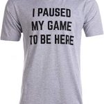 Immense Tee: I Paused My Sport to Be Here | Comic Video Gamer Humor Joke Males T-Shirt-(Immense,L)