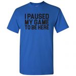 I Paused My Sport to Be Here Block – Silly Video Gaming Gamer T Shirt – X-Huge – Royal