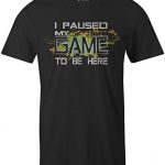 9 Crowns Tees I Paused My Game to Be right here Silly Gamer T-Shirt-Paused 2 Sad-Medium