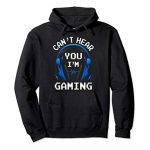 Silly Gamer Reward Headset Can not Hear You I’m Gaming Pullover Hoodie