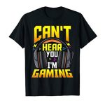 Can’t Hear You I’m Gaming Shirt Comic Gamer Shirts For Males T-Shirt