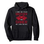 I Secure Two Titles Brother And Gamer Funny Gamer Tell Brother Pullover Hoodie