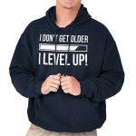 Produce no longer Obtain Older Degree Up Gamer Gaming Nerd Hoodie Navy