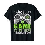 I Paused My Sport To Be Here T Shirt Video Gamer Reward Boys T-Shirt