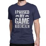I Paused My Recreation to Be Here Silly T Shirt Gamer Gaming Player Humor Tees Tops for Men Navy