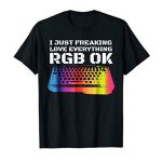 I True Freaking Take care of All the pieces RGB OK Gamer T-Shirt