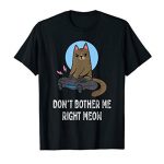 Don’t Anxiousness Me Appropriate Meow – Amusing Video Gamer & Cat Lover T-Shirt