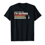 Amusing Gamer Reward Draw, Can’t Hear You I’m Gaming T-Shirt