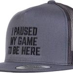 I Paused My Sport to Be Right here | Droll Video Gamer Humor Droll legend for Men Ladies Hat Cap-(Trucker, 2 Tone) Grey/Murky