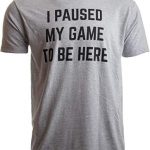 I Paused My Recreation to Be Here | Silly Video Gamer Gaming Player Humor Silly legend for Males Ladies T-Shirt-(Adult,L) Sport Gray