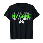 I Paused My Sport To Be Here – Gamer Items for Teen Boys T-Shirt