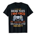 I Was as soon as Forced To Achieve My Controller Down Funny Gaming T-shirt