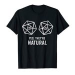 Sure They’re Natural D20 Dice Comical Tabletop Board Gamer RPG T-Shirt