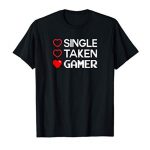 Single Taken Gamer T Shirt Valentines Day Gaming Heart Silly T-Shirt