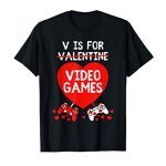 V Is For Video Video games Humorous Valentines Day Gift Gamer Boy Males T-Shirt