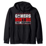 Gamers Produce no longer Die They Respawn Humorous Gaming Gifts Frigid Gamer Zip Hoodie