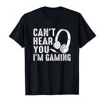 Amusing Gamer Gift Headset Can no longer Hear You I’m Gaming T-Shirt