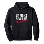 Avid gamers By no manner Die They Respawn Hoodie Sweatshirt Reward