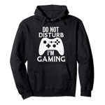 Attain Now not Disturb I’m Gaming Funny Gamer Video Video games Reward Pullover Hoodie