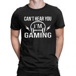 Headset Can not Hear You I’m Gaming Humorous T-Shirt Gamer Video Game Tops Tees for Men Unlit