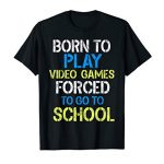 Born To Play Video Video games Shirt Humorous Video Gamer Gift Gaming