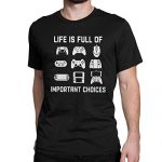Existence is Paunchy of Fundamental Choices Video Amusing T Shirt Video games Gamer Participant Tops Tees for Males Murky