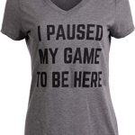 I Paused My Sport to Be Right here | Funny Video Gamer Joke for Girls T-Shirt Woman Top-(Vneck,L)