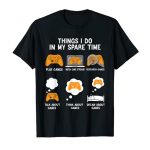 6 Issues I Finish In My Spare Time Silly Video Video games Tee Gamers T-Shirt