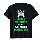 A Day With out Video Video games Funny Video Gamer Reward Gaming T-Shirt
