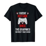 I Went Outside As soon as | Amusing Video Gamer Amusing sage Gaming T-Shirt