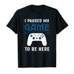 I Paused My Sport To Be Right here Mens Boys Droll Gamer Video Sport T-Shirt