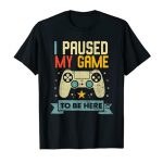 Funny Video Gamer Humor Funny story I Paused My Sport to Be Here T-Shirt