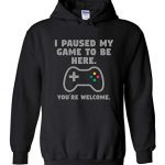 I Paused My Sport to Be Right here. You is liable to be Welcome Geek Sweatshirt Hoodie L Shaded