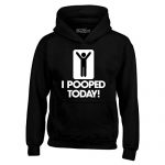 Shop4Ever I Pooped Today time Hoodie Droll Sweatshirts 3XL Dim