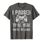 Cute Gamer Shirt I Paused My Sport To Be Here You are Welcome T-Shirt