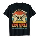 A Day Without Video Games Silly Gaming Video Gamer Present Mens T-Shirt