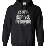 Rush All Out Grownup Small Shaded Grownup Can’t Hear You I am Gaming Humorous Gamers Sweatshirt Hoodie