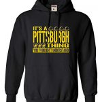 Dawdle All Out Medium Sad Grownup Or no longer it is A Pittsburgh Element You Would no longer Imprint Sweatshirt Hoodie