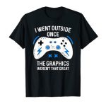 Silly Gamer I Went Exterior As soon as Gaming T-Shirt