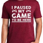 I Paused My Sport to Be Here, Droll T Shirt for Men, Video Gamer Humor Joke Gifts for Teenage Boys T-Shirt Burgundy Heather