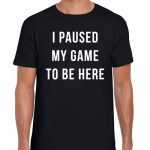 I Paused My Game to Be Right here | Video Gamer Funny Humor Gaming T-Shirt | Overjoyed Cotton Tshirt, Very finest Tee for Mens (Unlit,…