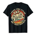 I Non-public Two Titles Dad and Gamer Silly Gamer Dad Fathers Day T-Shirt