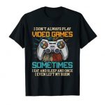 Silly Gamer I Don’t Continually Play Video Video games Reward Boys Teenagers T-Shirt