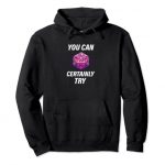 You would possibly per chance Really Try Dice Roleplaying Tabletop Gamer RPG Pullover Hoodie