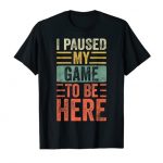 I Paused My Sport To Be Here, Funny Retro Vintage Video Gamer T-Shirt
