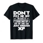Don’t Piss Me Off I’m Shut To Leveling Up Silly Gamer T-Shirt