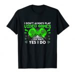 I Make no longer Incessantly Play Video Games Silly Gamer Gaming Boys Males T-Shirt