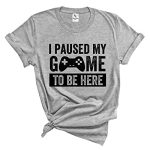RUSTIC UNITED I Paused My Game to Be Here T-Shirt, Silly Video Gamer Tees, Gamer high tees Heather Light Grey